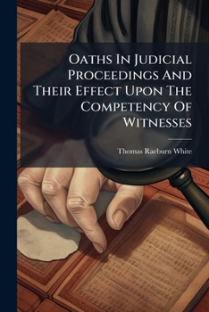 Paperback Oaths In Judicial Proceedings And Their Effect Upon The Competency Of Witnesses Book