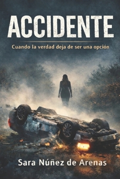 ACCIDENTE: Cuando la verdad deja de ser una opción (Spanish Edition)
