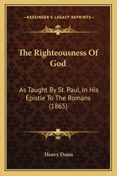 Paperback The Righteousness Of God: As Taught By St. Paul, In His Epistle To The Romans (1865) Book