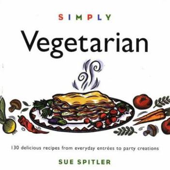 Paperback Simply Vegetarian: Over 100 Easy-To-Make, Delicious, Hearty Entrees Book