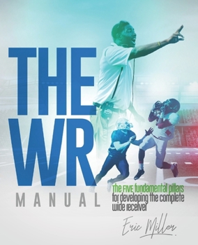 Paperback The WR Manual: The FIVE fundamental pillars for developing the complete wide receiver Book