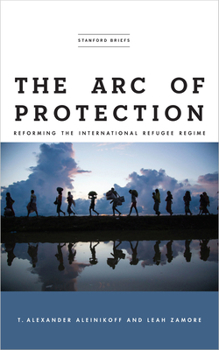 Paperback The Arc of Protection: Reforming the International Refugee Regime Book