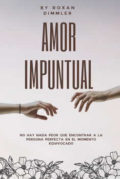 Paperback Amor Impuntual: " No hay nada peor que encontrar a la persona perfecta en el momento equivocado" [Spanish] Book