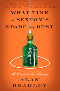 Hardcover What Time the Sexton's Spade Doth Rust: A Flavia de Luce Novel Book