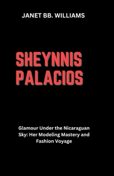 Paperback Sheynnis Palacios: "Glamour Under the Nicaraguan Sky: Her Modeling Mastery and Fashion Voyage" [Large Print] Book