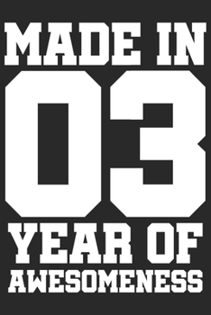 Made in 03 Year of Awesomeness: 2003 was a great anniversary | You were born | 120 blank lined pages in 6x9" inches | Perfect for all persons like mother, father, grandpa, grandma, aunt or uncle