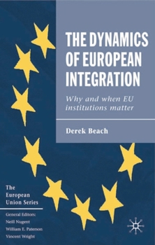 Hardcover The Dynamics of European Integration: Why and When EU Institutions Matter Book