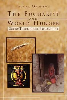 Paperback The Eucharist and World Hunger: Socio-Theological Exploration Book