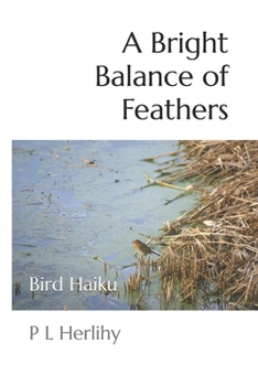 Paperback A Bright Balance of Feathers: Bird Haiku Book