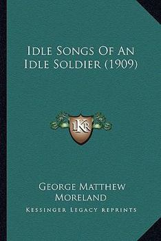 Paperback Idle Songs Of An Idle Soldier (1909) Book