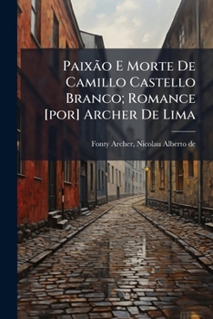 Paperback Paixão E Morte De Camillo Castello Branco; Romance [por] Archer De Lima [Portuguese] Book