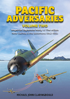 Paperback Pacific Adversaries: Imperial Japanese Navy vs. the Allies: Volume 2 - New Guinea & the Solomons 1942-1944 Book