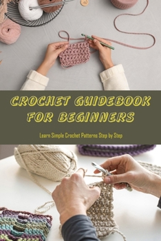 Paperback Crochet Guidebook for Beginners: Learn Simple Crochet Patterns Step by Step Book