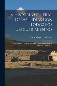 Paperback La historia general delas Indias con todos los descubrimientos: Y cosas notables que han acaescido enellas, dende que se ganaron hasta agora [Spanish] Book