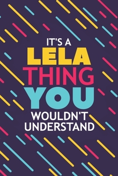 Paperback It's a Lela Thing You Wouldn't Understand: Lined Notebook / Journal Gift, 120 Pages, 6x9, Soft Cover, Glossy Finish Book