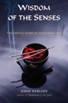 Paperback Wisdom of the Senses: The Untold Story of Their Inner Life Book