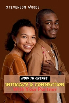 Paperback How To Create Intimacy and Connection with Your Partner: A Guide to Building a Stronger Relationship and Strenghtening Love Bonds [Large Print] Book