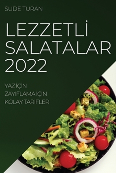 Paperback Lezzetl&#304; Salatalar 2022: Yaz &#304;ç&#304;n Zayiflama &#304;ç&#304;n Kolay Tar&#304;fler [Turkish] Book