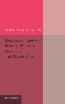 Electrons (+And -) Protons Photons Neutrons Mesotrons and Cosmic Rays