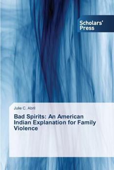 Paperback Bad Spirits: An American Indian Explanation for Family Violence Book