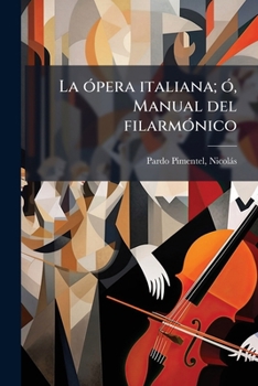 Paperback La ópera italiana; ó, Manual del filarmónico [Spanish] Book