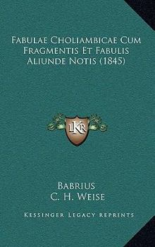 Paperback Fabulae Choliambicae Cum Fragmentis Et Fabulis Aliunde Notis (1845) [Latin] Book