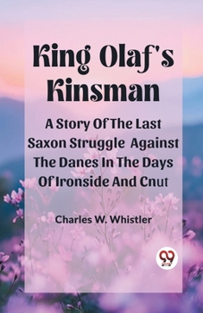 Paperback King Olaf'S Kinsman A Story Of The Last Saxon Struggle Against The Danes In The Days Of Ironside And Cnut Book