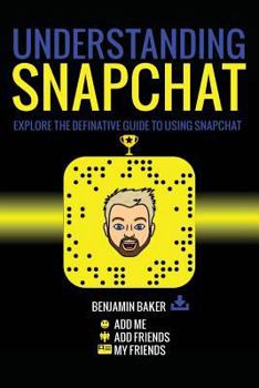 Paperback Understanding Snapchat: Explore the definitive guide to using snapchat. Book