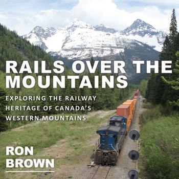 Paperback Rails Over the Mountains: Exploring the Railway Heritage of Canada's Western Mountains Book
