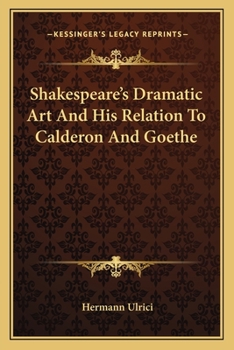 Paperback Shakespeare's Dramatic Art And His Relation To Calderon And Goethe Book