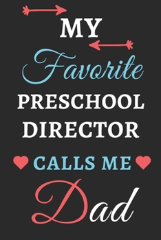 My Favorite Preschool director Calls Me Dad: lined notebook, Preschool Director Gift