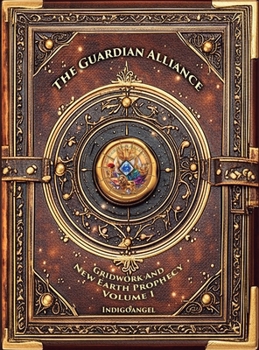 Hardcover The Guardian Alliance: Gridwork and New Earth Prophecy - Volume I: Foundations of Planetary Architecture: Gridwork and New Earth Prophecy Book