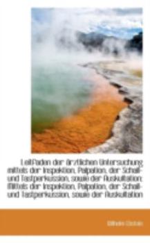 Leitfaden der ?rztlichen Untersuchung Mittels der Inspektion, Palpation, der Schall- und Tastperkuss