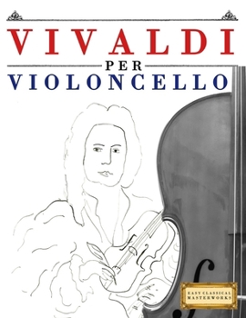 Paperback Vivaldi per Violoncello: 10 Pezzi Facili per Violoncello Libro per Principianti [Italian] Book