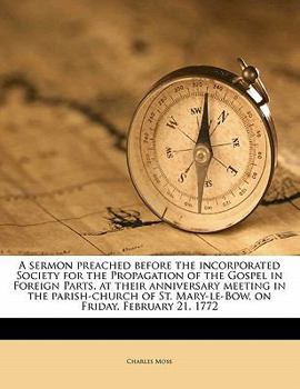Paperback A Sermon Preached Before the Incorporated Society for the Propagation of the Gospel in Foreign Parts, at Their Anniversary Meeting in the Parish-Churc Book