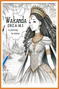 Wakanda Dreams: A Journey in Colour: Express Your Inner-Story in Colour