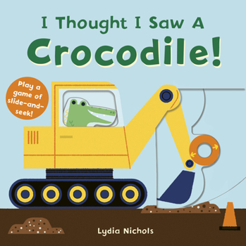 I Thought I Saw a Crocodile! - Book  of the I Thought I Saw