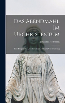 Hardcover Das Abendmahl im Urchristentum: Eine Exegetische und Historisch-Kritische Untersuchung Book
