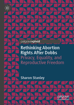 Rethinking Abortion Rights after Dobbs : Privacy, Equality, and Reproductive Freedom