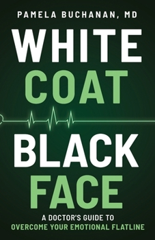 Paperback White Coat, Black Face: A Doctor's Guide to Overcome Your Emotional Flatline Book