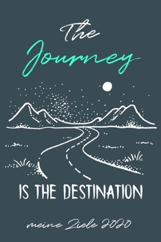 Meine Ziele 2020 The Jouney Is The Destination: Ganzheitlicher Terminkalender 2020 / Lebensplaner 2020 A5 Mit To Do List / 6X9 Zoll 384 Seiten / ... Studium Schule Und Familie (German Edition)