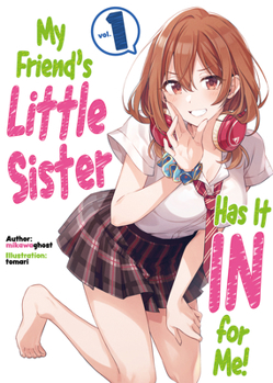 My Friend's Little Sister Has It In For Me! Volume 1 - Book #1 of the My Friend's Little Sister Has It In for Me! (Light Novel)