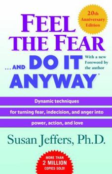 Paperback Feel the Fear . . . and Do It Anyway (R): Dynamic Techniques for Turning Fear, Indecision, and Anger Into Power, Action, and Love Book