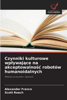 Czynniki kulturowe wplywające na akceptowalnośc robotów humanoidalnych