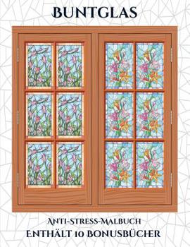 Anti-Stress-Malbuch (Buntglas): Dieses Buch besteht aus 50 Malblätter, die zum Ausmalen, Einrahmen und/oder Meditieren verwendet werden können: Dieses ... mit 10 Bonus-PDF-Büchern gel (German Edition)