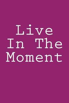 Paperback Live In The Moment: Notebook Book