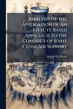 Paperback Analysis of the Application of an Effects-Based Approach to the Conduct of Joint Close Air Support Book