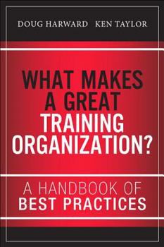 Hardcover What Makes a Great Training Organization?: A Handbook of Best Practices Book