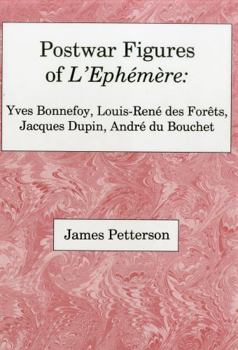 Hardcover Postwar Figures of l'Ephemere: Yves Bonnefoy, Louis-Rene de Forets, Jacques Dupin, and Andre Du Bouchet Book