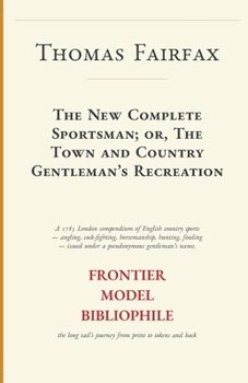 The New Complete Sportsman; or, The Town and Country Gentleman's Recreation (Frontier Model Bibliophile Facsimiles)
